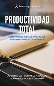 Descargar Productividad Total. Las técnicas de gestión del tiempo que funcionan en el mundo real pdf, epub, ebook