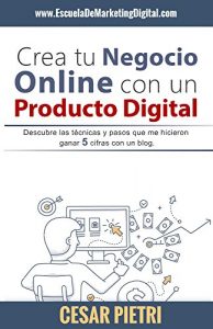 Descargar Crea tu Negocio Online con un Producto Digital: Descubre las técnicas y pasos que me hicieron ganar 5 cifras con un blog pdf, epub, ebook