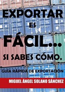 Descargar Exportar es fácil… Si sabes cómo.: Guía rápida de exportación. pdf, epub, ebook