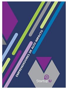 Descargar Startup U: Emprendedores de Alto Impacto pdf, epub, ebook