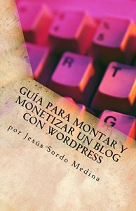 Descargar Cómo crear y monetizar un blog en WordPress: Para no informáticos pdf, epub, ebook