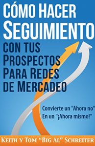 Descargar Cómo Hacer Seguimiento Con Tus Prospectos Para Redes De Mercadeo: Convierte un “Ahora no” En un “¡Ahora mismo!” pdf, epub, ebook