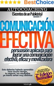 Descargar COMUNICACIÓN EFECTIVA: (Secretos de un Publicista) Principios básicos de persuasión aplicados para lograr una comunicación efectiva, eficaz y movilizadora pdf, epub, ebook