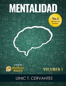 Descargar Mentalidad: Mis técnicas favoritas para crear una mentalidad de abundancia (Lo Mejor De Los Whatsappazos Millonarios De Uinic Cervantes nº 1) pdf, epub, ebook