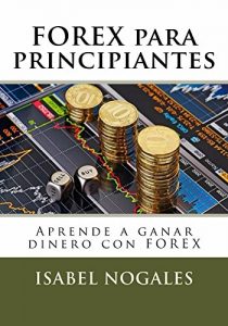 Descargar FOREX para principiantes: Aprende como ganar dinero con Forex (Forex al alcance de todos nº 1) pdf, epub, ebook