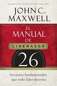 Descargar El manual de liderazgo: 26 lecciones fundamentales que todo líder necesita pdf, epub, ebook