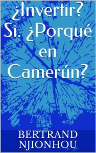 Descargar ¿Invertir? Si. ¿Porqué en Camerún? pdf, epub, ebook