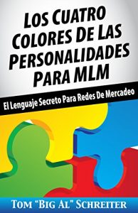 Descargar Los Cuatro Colores de Las Personalidades para MLM: El Lenguaje Secreto para Redes de Mercadeo pdf, epub, ebook