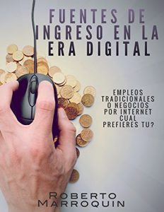 Descargar Fuentes de Ingreso en la Era Digital: Empleos Tradicionales o Negocios por Internet. ¿Cuál Prefieres Tú? pdf, epub, ebook