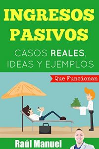 Descargar Ingresos Pasivos: Casos Reales, Ideas y Ejemplos (QUE FUNCIONAN): Como Ganar Dinero Rápido por Internet pdf, epub, ebook