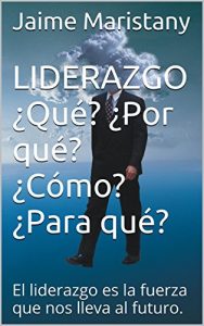 Descargar LIDERAZGO ¿Qué? ¿Por qué? ¿Cómo? ¿Para qué?: El liderazgo es la fuerza que nos lleva al futuro. pdf, epub, ebook