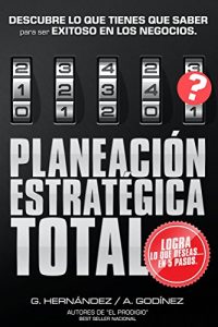 Descargar Planeación Estratégica TOTAL: La Fórmula EXCLUSIVA y GARANTIZADA que ayudará a lograr lo que DESEAS en menos tiempo.: Descubre lo que TIENES que SABER para ser SIEMPRE EXITOSO en los Negocios. pdf, epub, ebook