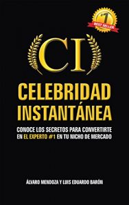 Descargar Celebridad Instantanea: Conoce los secretos para convertirte en el experto #1 en tu nicho de mercado pdf, epub, ebook