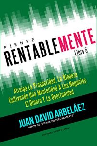 Descargar Piense Rentablemente – Atraiga La Prosperidad,El Dinero y La Riqueza Cultivando Una Mentalidad Orientada A Los Negocios,El Dinero Y La Oportunidad: Hábitos … El Dinero (Piense Poderosamente nº 5) pdf, epub, ebook