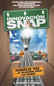 Descargar Innovación SNAP: El libro de Innovación con la más amplia recopilación de innovaciones ACTUALES exitosas y: el MÉTODO de Innovación INFALIBLE que ha dado resultados extraordinarios. pdf, epub, ebook