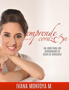 Descargar Emprende con el Corazón: Un libro para los apasionados en redes de mercadeo pdf, epub, ebook