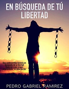 Descargar En búsqueda de tú libertad: Una controvertida  Historia en búsqueda  De la libertad  Financiera que ningún  Emprendedor  Se debe perder pdf, epub, ebook