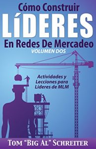 Descargar Cómo Construir Líderes En Redes De Mercadeo Volumen Dos: Actividades Y Lecciones Para Líderes de MLM pdf, epub, ebook