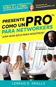 Descargar Presente Como Un Pro Para Networkers: Elimine El Miedo, Cierre La Sala, Y Suba A La Cima Del Network Marketing (Present Like Pro with Lerrod E. Smalls) pdf, epub, ebook