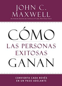 Descargar Cómo las personas exitosas ganan: Convierta cada revés en un paso adelante (Successful People) pdf, epub, ebook