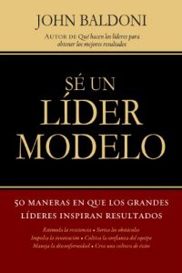 Descargar Sé un líder modelo: 50 maneras en que los grandes líderes inspiran resultados pdf, epub, ebook