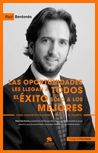 Descargar Las oportunidades les llegan a todos, el éxito sólo a los mejores: Cómo convertir en dinero el trabajo y el talento pdf, epub, ebook