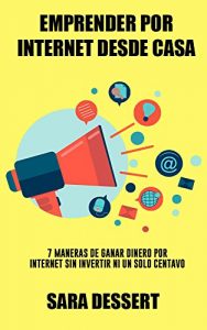 Descargar Emprender por internet desde casa: 7 maneras de ganar dinero por internet sin invertir ni un solo centavo pdf, epub, ebook