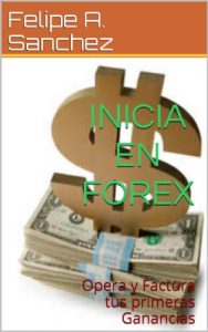 Descargar INICIA EN FOREX (Opera y Factura tus primeras Ganancias) pdf, epub, ebook