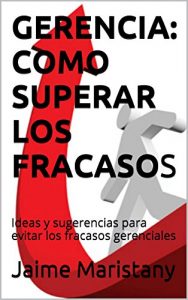 Descargar GERENCIA: COMO SUPERAR LOS FRACASOS: Ideas para evitar los fracasos gerenciales pdf, epub, ebook