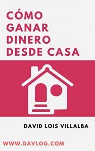 Descargar Cómo ganar dinero desde casa: Ideas y estrategias para que ganes dinero desde tu hogar pdf, epub, ebook