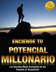 Descargar ENCIENDE TU POTENCIAL MILLONARIO: LOS SECRETOS MEJOR GUARDADOS DE LOS EXPERTOS AL DESCUBIERTO pdf, epub, ebook