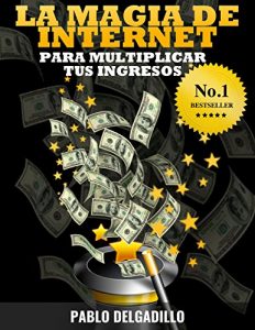 Descargar La Magia de Internet Para Multiplicar Tus Ingresos pdf, epub, ebook