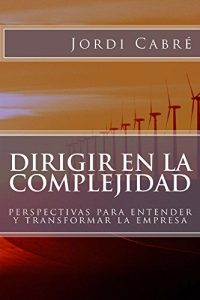 Descargar Dirigir en la complejidad: Perspectivas para transformar la empresa pdf, epub, ebook