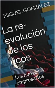 Descargar La re-evolución de los ricos: Los nuevos empresarios (La nueva economía nº 1) pdf, epub, ebook