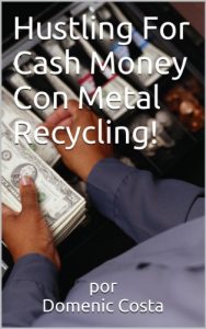 Descargar Hustling For Cash Money Con Metal Recycling! pdf, epub, ebook