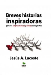 Descargar Breves historias inspiradoras para los emprendedores y líderes del siglo XXI pdf, epub, ebook
