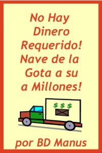 Descargar No hay dinero requerido: Nave de la gota a su manera a millones! pdf, epub, ebook