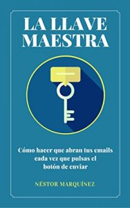 Descargar La Llave Maestra: Cómo Hacer Que Abran Tus Emails Cada Vez Que Pulsas El Botón De Enviar pdf, epub, ebook