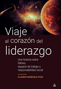 Descargar Viaje al corazón del liderazgo: Una historia fantástica sobre líderes, equipo de trabajo y responsabilidad social pdf, epub, ebook