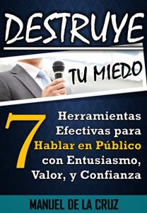 Descargar Destruye tu Miedo: 7 Herramientas para Hablar en Público con Entusiasmo, Valor, y Confianza pdf, epub, ebook