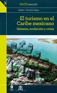 Descargar El turismo en el Caribe mexicano: Génesis, evolución y crisis (Pùblicasocial nº 1) pdf, epub, ebook