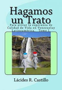 Descargar Hagamos un Trato: Para avivar la esperanza de “Calidad de vida” en Venezuela y Latinoamérica pdf, epub, ebook