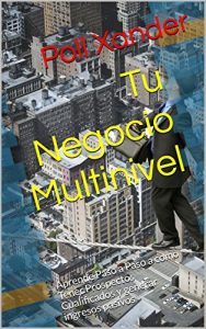 Descargar Tu Negocio Multinivel: Aprende Paso a Paso a como Tener Prospectos Cualificados y generar ingresos pasivos pdf, epub, ebook
