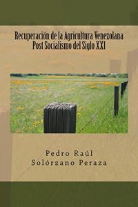 Descargar Recuperacion de la Agricultura Venezolana  Post Socialismo del Siglo XXI pdf, epub, ebook