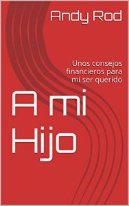 Descargar A mi Hijo: Unos consejos financieros para mi ser querido pdf, epub, ebook