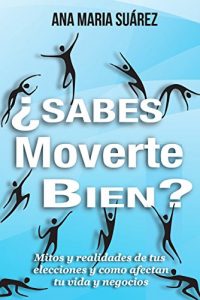 Descargar ¿Sabes Moverte Bien?: Mitos y realidades de tus elecciones y como afectan tu vida y tus negocios pdf, epub, ebook