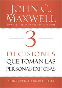 Descargar 3 Decisiones que toman las personas exitosas: El mapa para alcanzar el éxito pdf, epub, ebook