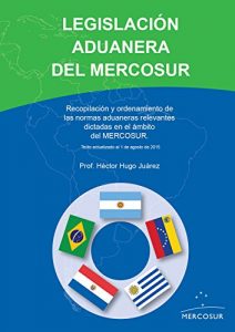 Descargar LEGISLACION ADUANERA DEL MERCOSUR: Recopilacion y ordenamiento de las normas aduaneras relevantes dictadas en el ambito del MERCOSUR. Texto actualizado al 1 de agosto de 2015. pdf, epub, ebook