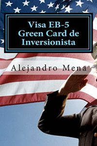 Descargar Visa EB-5 Green Card de Inversionista: Como Obtener su Visa EB-5 Green Card de Inversionista pdf, epub, ebook