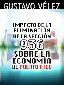 Descargar Impacto de la Eliminación de la Sección 936 Sobre la Economía de Puerto Rico: Fundamentado en la TESIS DE MAESTRÍA que fue publicada y defendida en el 2009. pdf, epub, ebook